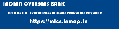 INDIAN OVERSEAS BANK  TAMIL NADU TIRUCHIRAPALLI MANAPPARAI MARAVANUR  micr code